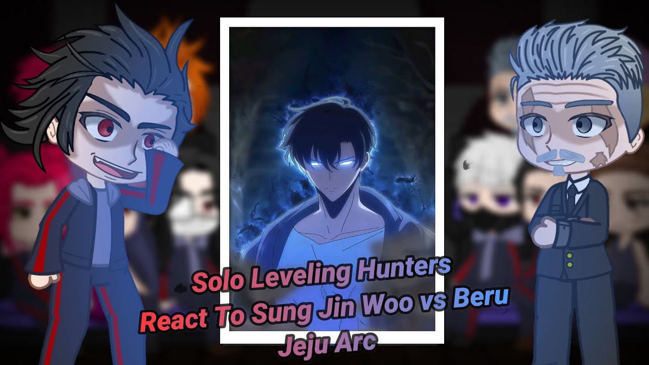 [GC] Solo Leveling Hunters React to Sung Jin Woo | ANIME SPOILERS | Jeju Arc | Beru vs Sung Jin Woo