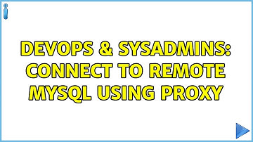 DevOps & SysAdmins: Connect to remote MySQL using proxy
