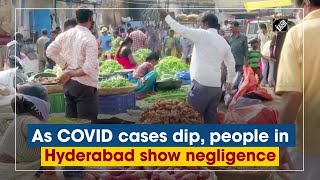 As COVID cases dip, people in Hyderabad show negligence