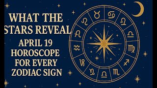 What the Stars Reveal: April 19 Horoscope for Every Zodiac Sign
