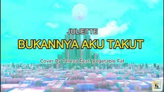 [Lyrics] JULIETTE - BUKANNYA AKU TAKUT (Cover By Tereza Feat. Vegetable Fat)