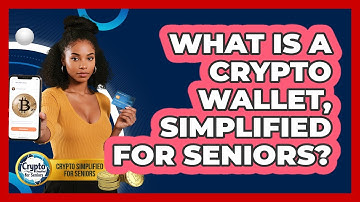 What Is A Crypto Wallet, Simplified For Seniors? - Crypto Simplified for Seniors