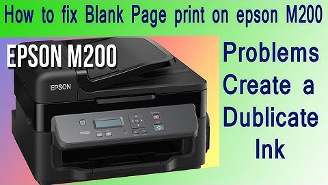 How to fix Blank Page print on Epsom M200 printer?Problems Create a Dublicate Ink on epson M-200