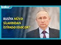 Rusiya nüvə silahından istifadə edəcək ? - BAKU TV