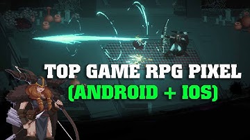 TOP 3 GAME RPG PIXEL HAY CHO ANDROID IOS