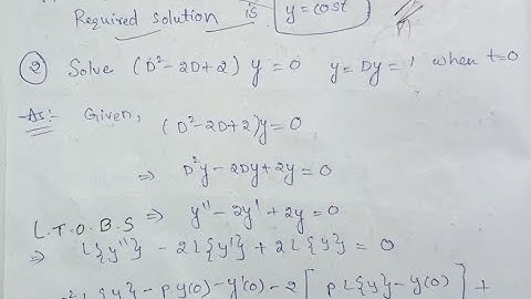 solve (D²-2D+2)y=0 ,y=Dy=1 when t=0 by using Laplace Transforms ||