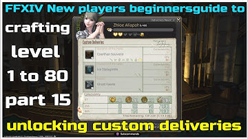 FFXIV New players beginnersguide to crafting part 15 level 1 to 80 unlocking custom deliveries