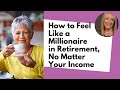 How to Feel Like a Millionaire in Retirement, No Matter Your Income