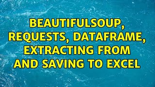 BeautifulSoup, Requests, Dataframe, extracting from <SPAN> and Saving to Excel