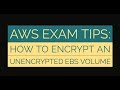 AWS Exam tips : Encrypt an Unencrypted EBS Volume