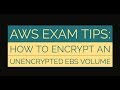 AWS Exam tips : Encrypt an Unencrypted EBS Volume