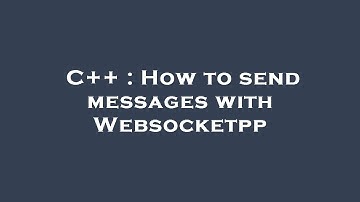 C++ : How to send messages with Websocketpp