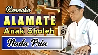 Karaoke - ALAMATE ANAK SHOLEH | Nada Pria