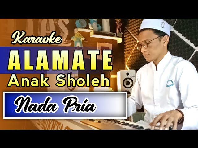 Karaoke - ALAMATE ANAK SHOLEH | Nada Pria class=
