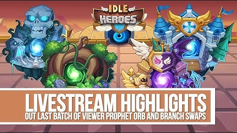 Idle Heroes - Our Last Batch of Viewer Prophet Orb and Branch Swaps - Livestream Highlight