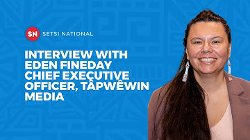 INTERVIEW WITH EDEN FINEDAY | CHIEF EXECUTIVE OFFICER OF TÂPWÊWIN MEDIA