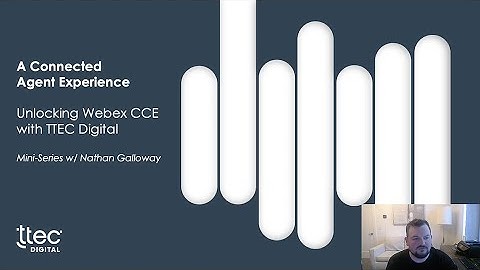 Unlocking Webex CCE: Part 6 – A Connected Agent Experience