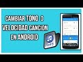 - Como Cambiar Velocidad O Tono De Una Cancion En ANDROID