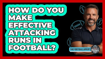 How Do You Make Effective Attacking Runs In Football? - The Football Xpert