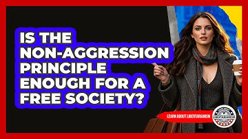 Is The Non-aggression Principle Enough For A Free Society? - Learn About Libertarianism