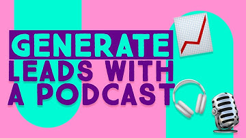 How to Generate Leads and Sales from a Podcast