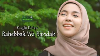 BAHEBBAK WA BARIDAK (بَحِبَّك وَ بَرِيْدَك) - Kayla Bilqis (Cover Music Video)