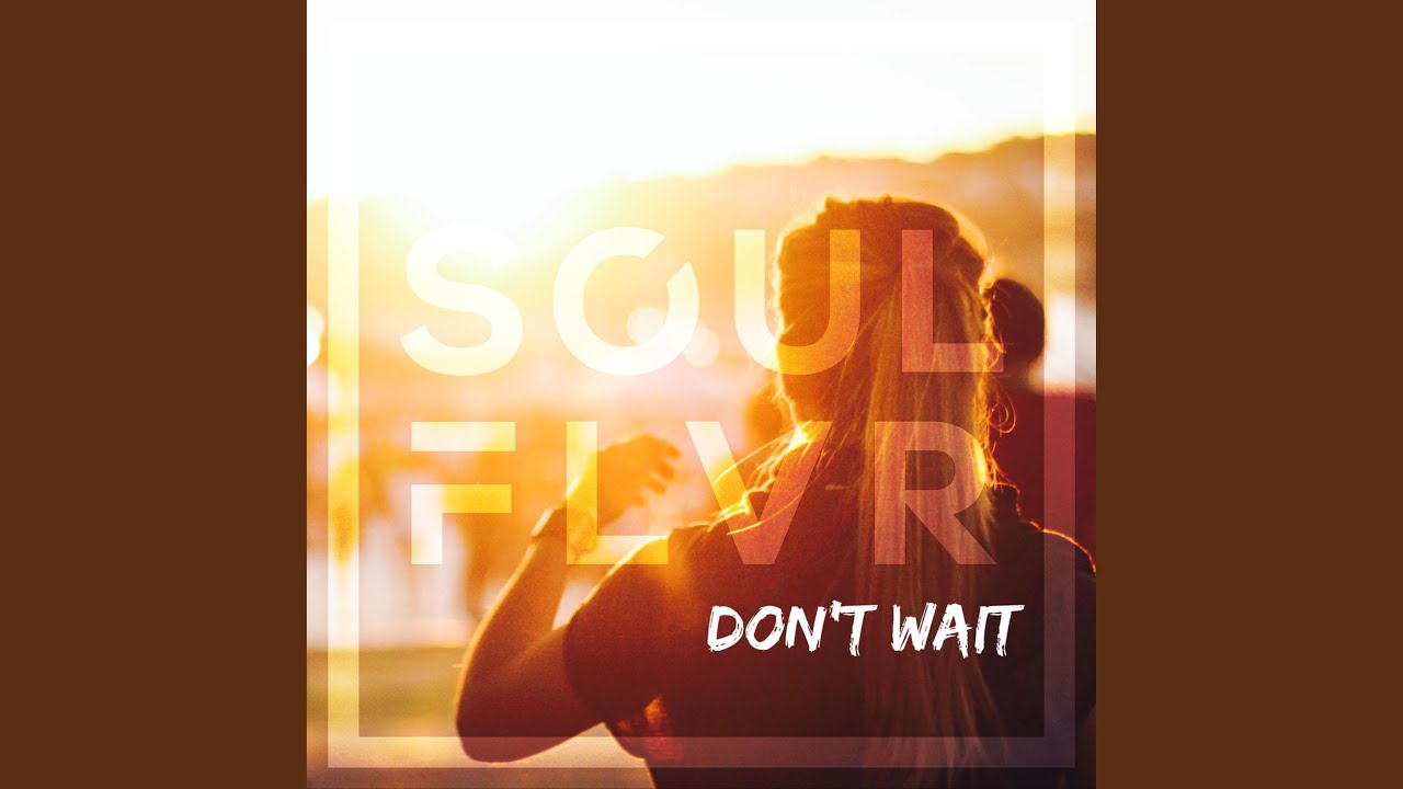 Don t wait up for me. Wait Extended. Don't wait. Waiting for Love Extended Mix. SOULFLVR_-_don_t_wait.