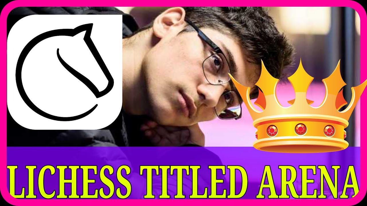 LICHESS TITLED ARENA MAY '20, 2020. Feat. ALIREZA FIROUJZA