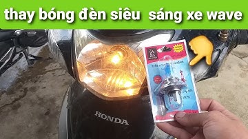 hướng dẫn cách thay bóng đèn siêu sáng xe wave tại nhà