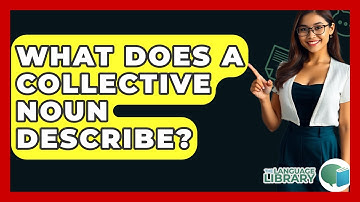 What Does A Collective Noun Describe? - The Language Library