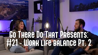 GTDT Podcast #21 Work Life Balance Pt.2