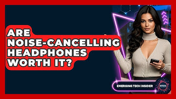 Are Noise-Cancelling Headphones Worth It? - Emerging Tech Insider