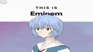 Rei Ayanami Is The Real Slim Shady