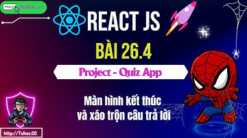 26.4. React JS Quiz App - Thêm màn hình kết thúc và xáo trộn câu trả lời Quiz App