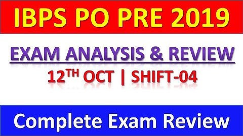 IBPS PO PRE 2019 EXAM ANALYSIS (SHIFT-04) || 12TH OCT, 2019 || COMPLETE EXAM REVIEW