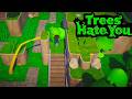 Trees Hate You More Than Your............