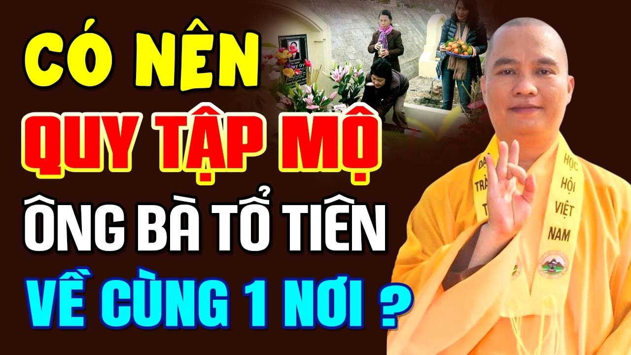 Có Nên Quy Tập Mộ Ông Bà Tổ Tiên Về Cùng 1 Nơi | Thầy Thích Đạo Thịnh