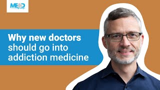 Why new doctors should go into addiction medicine