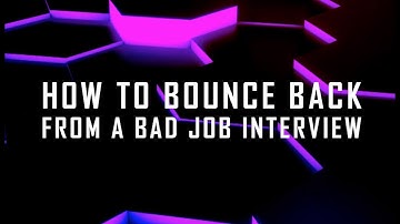 How to Bounce Back From a Bad Job Interview