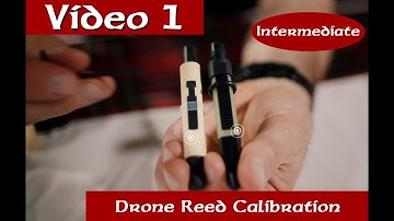 Intermediate Series - Video 1 - Calibrating Drone Reeds