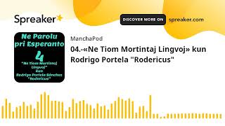 04.-«Ne Tiom Mortintaj Lingvoj» kun Rodrigo Portela “Rodericus” (6/6) Ne Parolu pri Esperanto