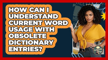 How Can I Understand Current Word Usage With Obsolete Dictionary Entries? - Lexicon Lounge