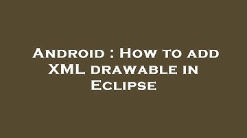 Android : How to add XML drawable in Eclipse