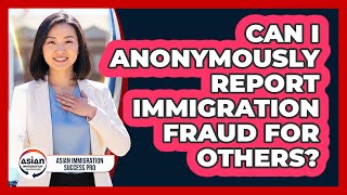 Can I Anonymously Report Immigration Fraud For Others