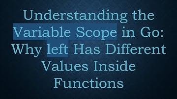 Understanding the Variable Scope in Go: Why left Has Different Values Inside Functions