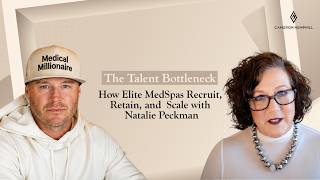 The Talent Bottleneck: How Elite MedSpas Recruit, Retain, And Scale With Natalie Peckman