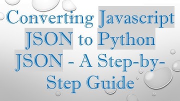 Converting Javascript JSON to Python JSON - A Step-by-Step Guide