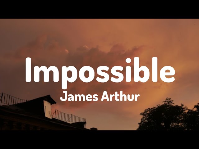 James Arthur - Impossible (Lyrics) class=