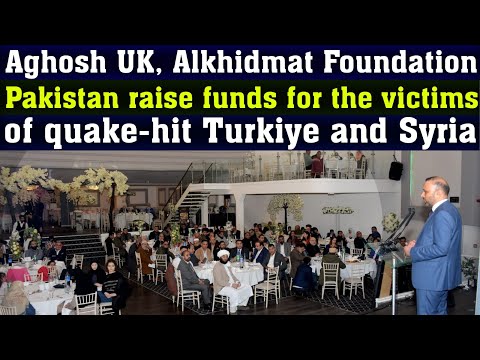 Aghosh UK, Alkhidmat Foundation Pakistan raise funds for the victims of quake-hit Türkiye and Syria