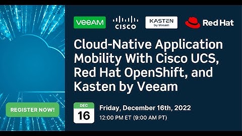 Cloud-Native Application Mobility With Cisco UCS, Red Hat OpenShift, and Kasten by Veeam
